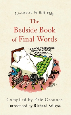 The Bedside Book of Final Words by Eric Grounds