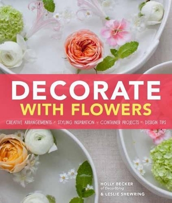 Decorate with Flowers by Holly Becker