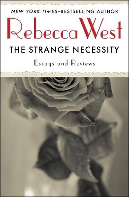 The The Strange Necessity: Essays and Reviews by Rebecca West