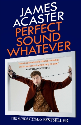 Perfect Sound Whatever: THE SUNDAY TIMES BESTSELLER by James Acaster