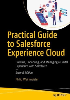 Practical Guide to Salesforce Experience Cloud: Building, Enhancing, and Managing a Digital Experience with Salesforce book