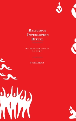 Religious Interaction Ritual: The Microsociology of the Spirit book