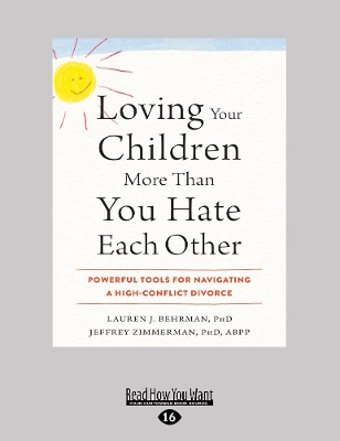 Loving Your Children More Than You Hate Each Other: Powerful Tools for Navigating a High-Conflict Divorce book