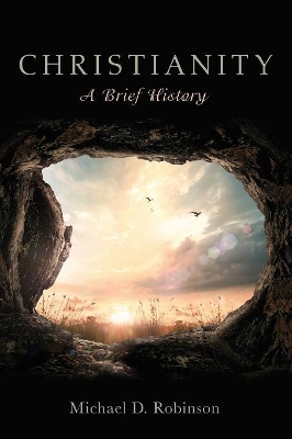 Christianity: A Brief History by Michael D Robinson