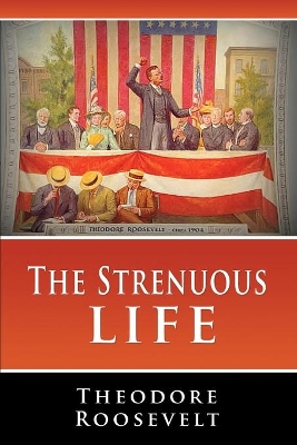 The Strenuous Life by Theodore Roosevelt