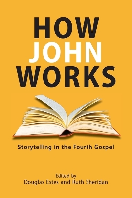 How John Works: Storytelling in the Fourth Gospel by Douglas Estes