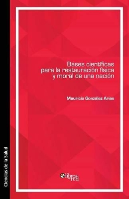 Bases cientificas para la restauracion fisica y moral de una nacion book