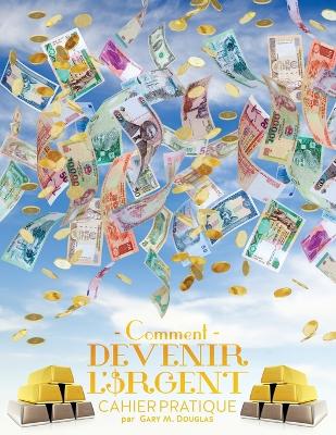 Comment devenir l'argent Cahier pratique - How To Become Money French by Gary M Douglas