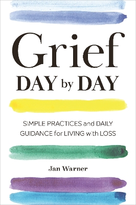 Grief Day By Day: Simple Practices and Daily Guidance for Living with Loss book