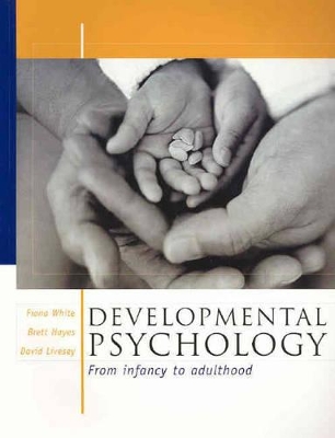 Developmental Psychology: From Infancy to Adulthood by Fiona White