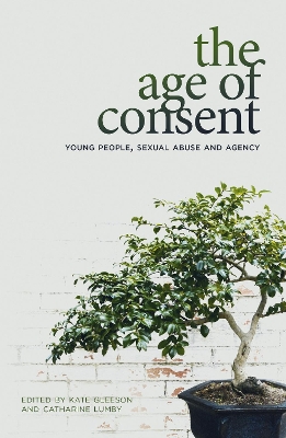 The Age of Consent: Young People, Sexual Abuse and Agency book