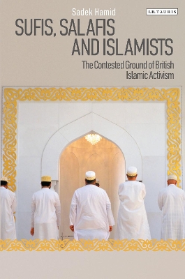 Sufis, Salafis and Islamists by Sadek Hamid