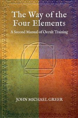 The Way of the Four Elements: A Second Manual of Occult Training book