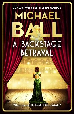 A Backstage Betrayal: The new novel from the West End legend by Michael Ball