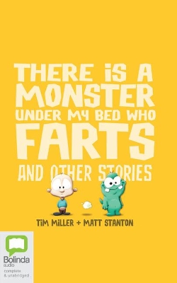 There Is a Monster Under My Bed Who Farts and Other Stories by Tim Miller