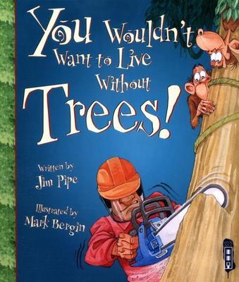 You Wouldn't Want To Live Without Trees! book