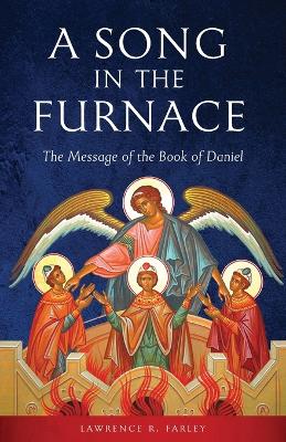 A Song in the Furnace: The Message of the Book of Daniel book