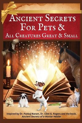 Ancient Secrets for Pets: and All Creatures Great & Small book