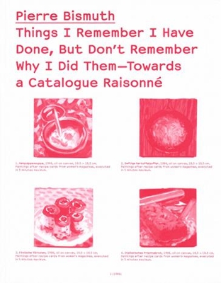 Pierre Bismuth - Things I Remember I Have Done, but Don't Remember Why I Did Them. Cat. Raisonee book