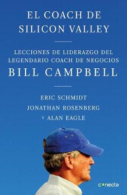 El coach de Sillicon Valley / Trillion Dollar Coach : The Leadership Playbook of Silicon Valley's Bill Campbell by Eric Schmidt, III