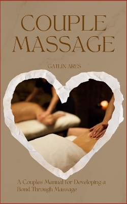 Couples Massage: A Couples Manual For Developing A Bond Through Massage book