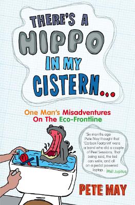 There's A Hippo In My Cistern by Pete May