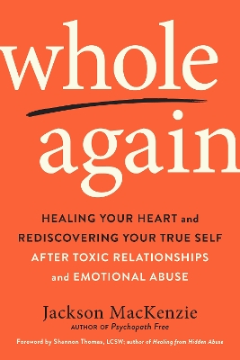 Whole Again: Healing Your Heart and Rediscovering Your True Self After Toxic Relationships and Emotional Abuse book