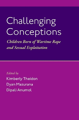 Challenging Conceptions: Children Born of Wartime Rape and Sexual Exploitation book