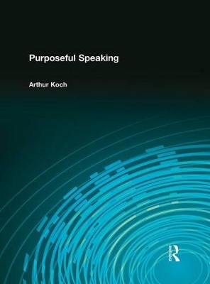 Purposeful Speaking by Arthur Koch