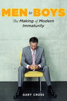 Men to Boys: The Making of Modern Immaturity book