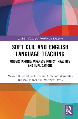 Soft CLIL and English Language Teaching: Understanding Japanese Policy, Practice and Implications book