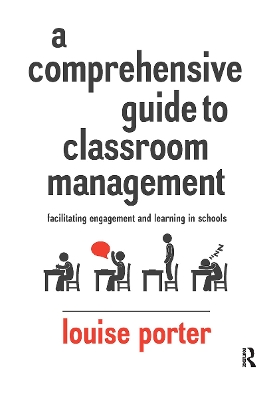 A Comprehensive Guide to Classroom Management: Facilitating engagement and learning in schools by Louise Porter