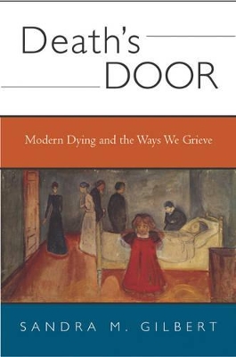 Death's Door: Modern Dying and the Ways We Grieve by Sandra M. Gilbert