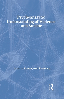 Psychoanalytic Understanding of Violence and Suicide by Rosine Jozef Perelberg