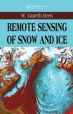 Remote Sensing of Snow and Ice by W. Gareth Rees