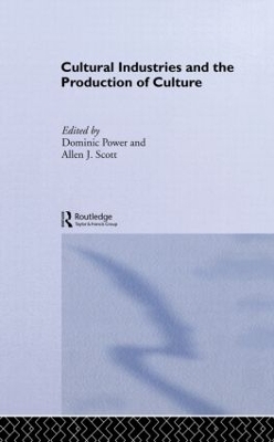 Cultural Industries and the Production of Culture by Dominic Power