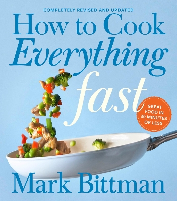 How To Cook Everything Fast Revised Edition: A Quick & Easy Cookbook by Mark Bittman