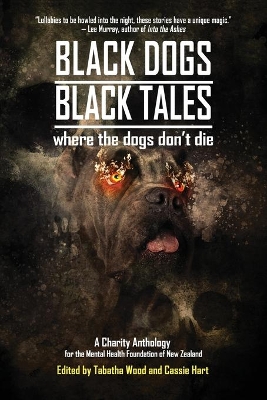 Black Dogs, Black Tales - Where the Dogs Don't Die: A Charity Anthology for the Mental Health Foundation of New Zealand by John Linwood Grant