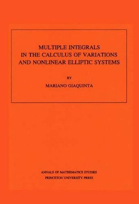 Multiple Integrals in the Calculus of Variations and Nonlinear Elliptic Systems. (AM-105), Volume 105 book