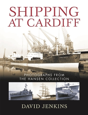 Shipping at Cardiff: Photographs from the Hansen Collection, 1920-75 by David Jenkins