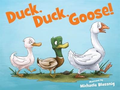 Duck, Duck, Goose! by Michaela Blassnig