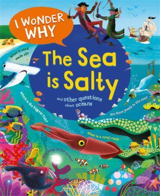 I Wonder Why the Sea Is Salty: And Other Questions about the Oceans by Anita Ganeri