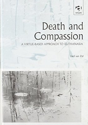 Death and Compassion: A Virtue-Based Approach to Euthanasia book