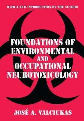 Foundations of Environmental and Occupational Neurotoxicology by Jose A. Valciukas