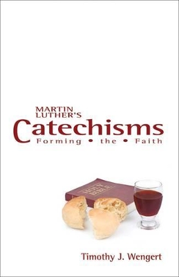 Martin Luther's Catechisms: Forming the Faith book