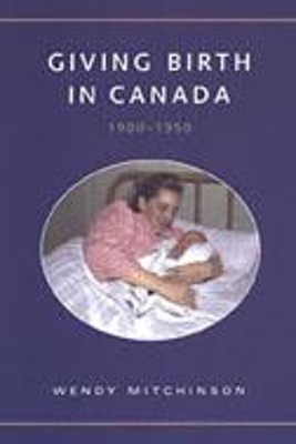 Giving Birth in Canada, 1900-1950 book