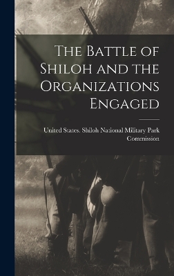 The Battle of Shiloh and the Organizations Engaged by United States Shiloh National Military