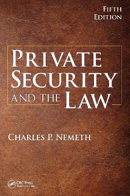 Private Security and the Law by Charles Nemeth