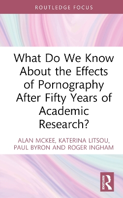 What Do We Know About the Effects of Pornography After Fifty Years of Academic Research? by Alan McKee