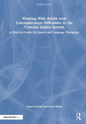 Working With Adults with Communication Difficulties in the Criminal Justice System: A Practical Guide for Speech and Language Therapists book